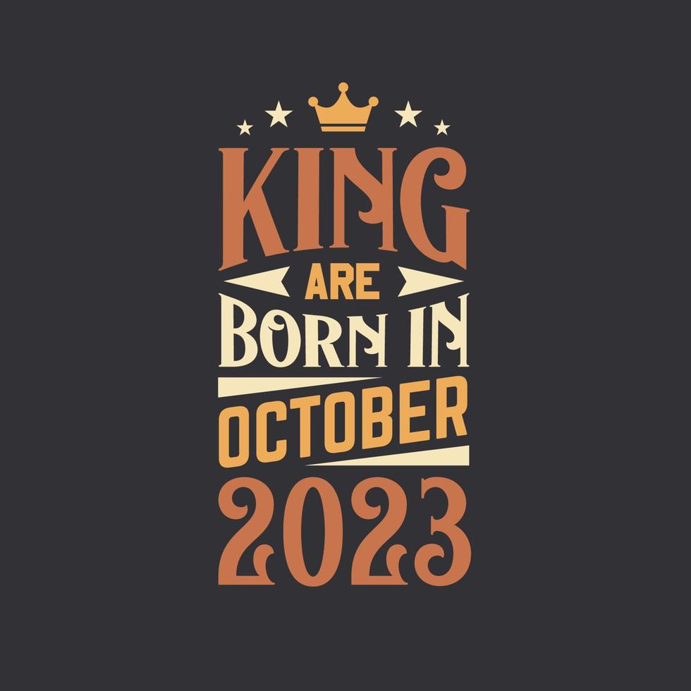 King are born in October 2023. Born in October 2023 Retro Vintage Birthday vector