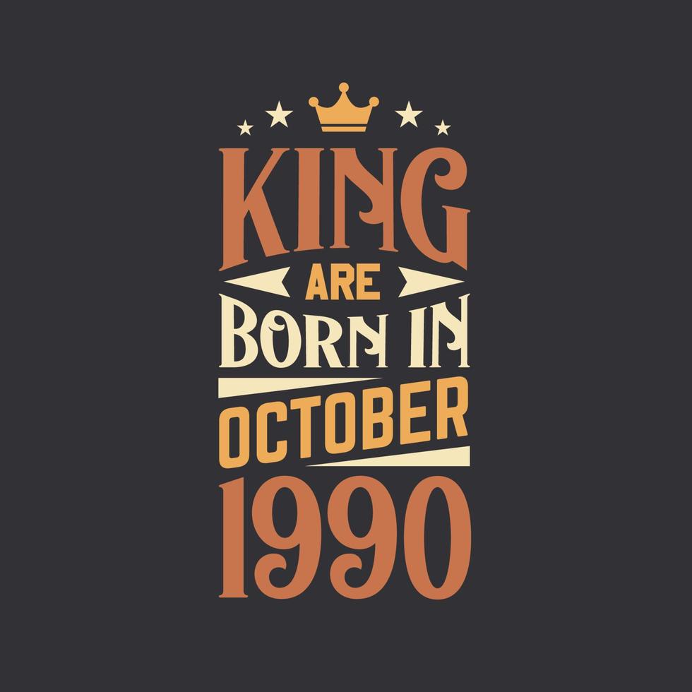 King are born in October 1990. Born in October 1990 Retro Vintage Birthday vector