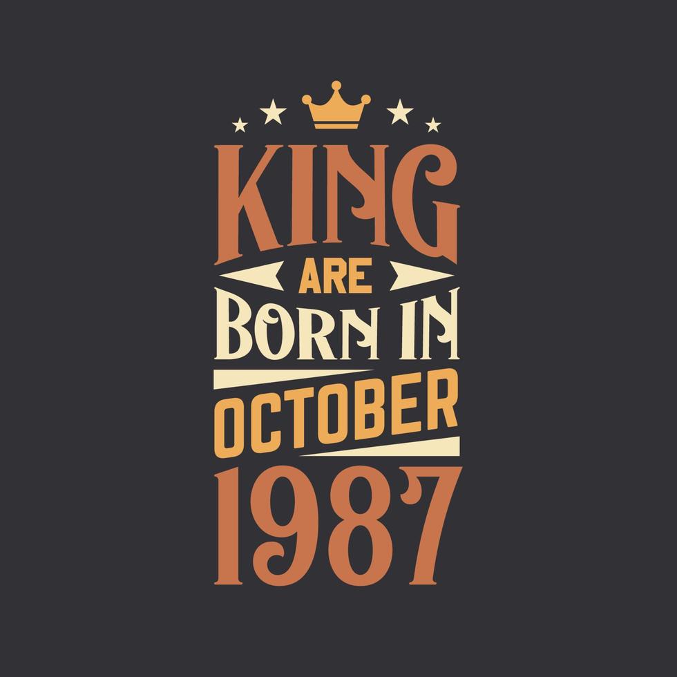 King are born in October 1987. Born in October 1987 Retro Vintage Birthday vector