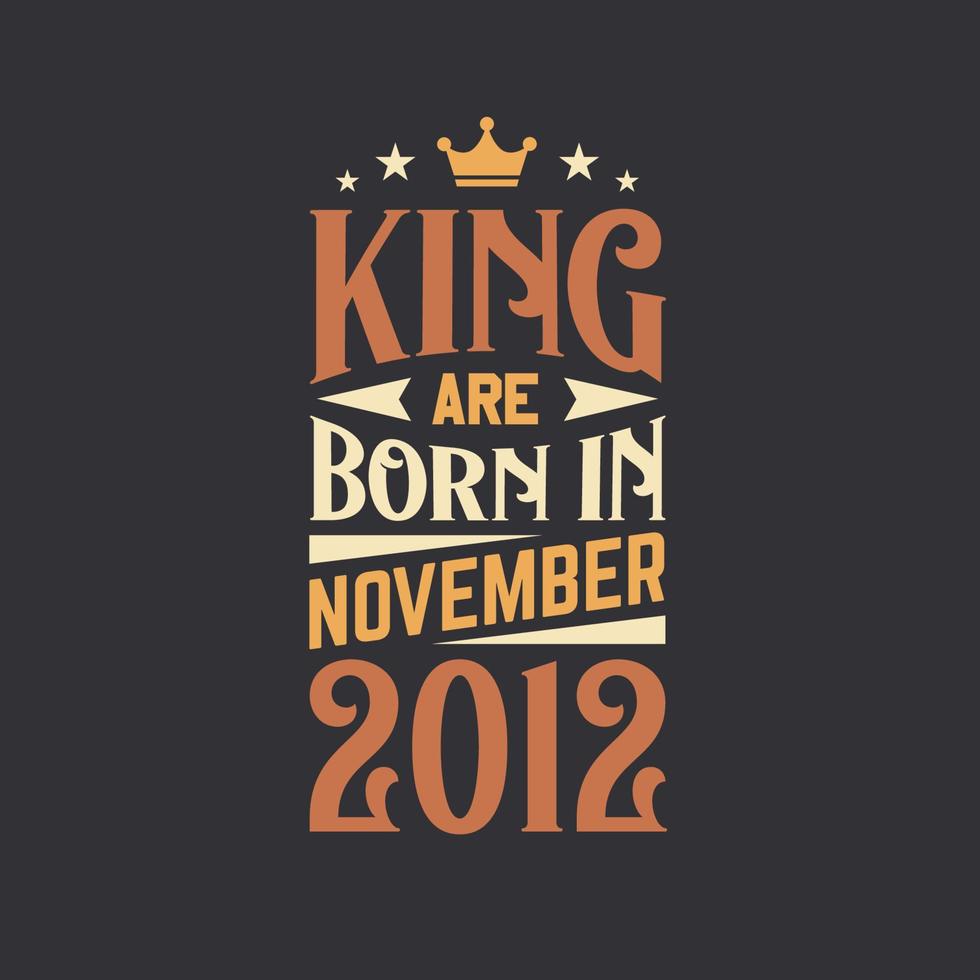 King are born in November 2012. Born in November 2012 Retro Vintage Birthday vector