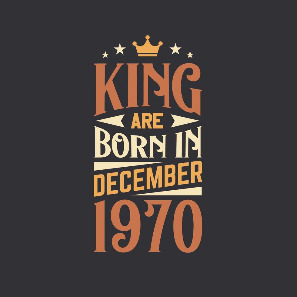 King are born in December 1970. Born in December 1970 Retro Vintage Birthday vector