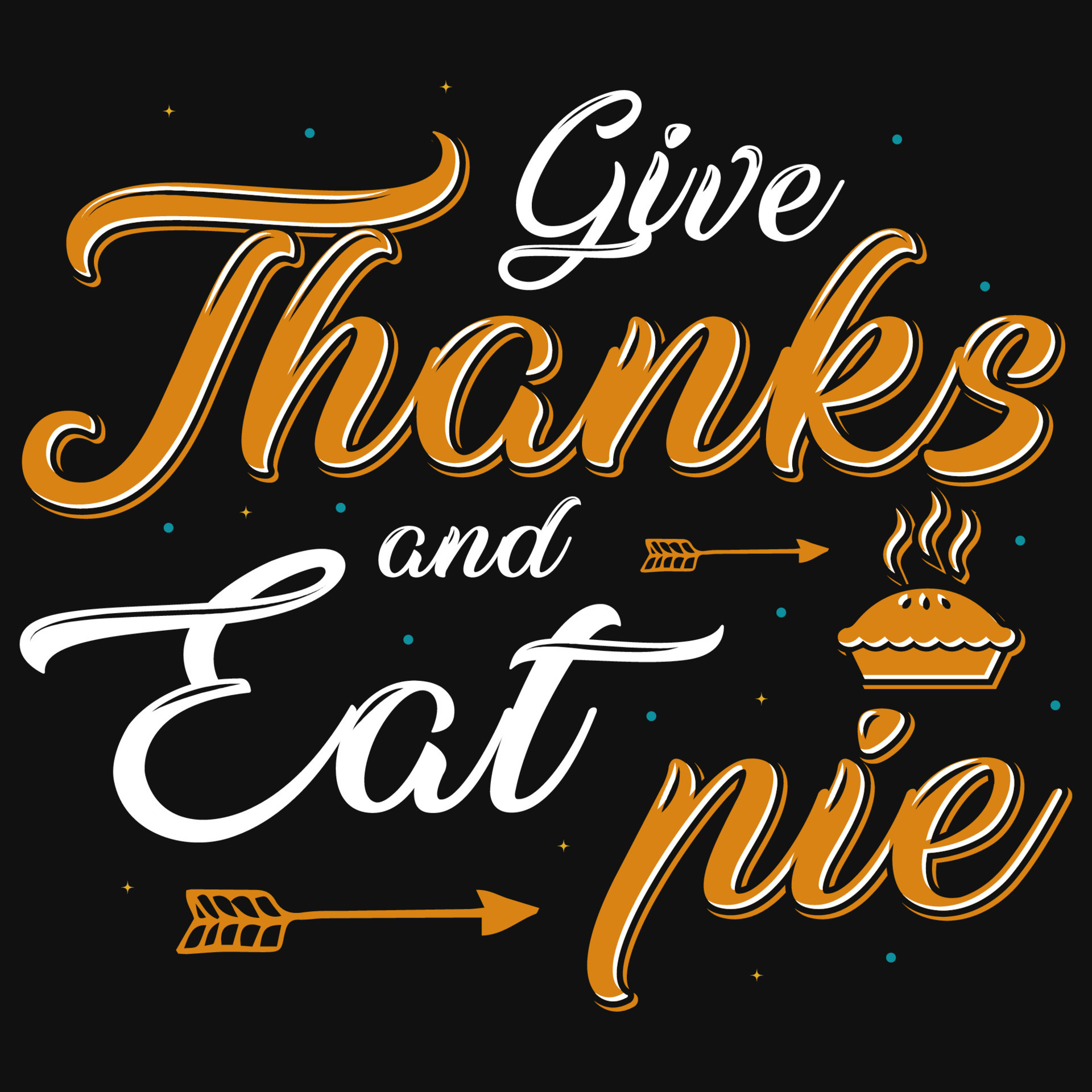 Give thanks and eat pie Thanksgiving typographic tshirt design 22049983