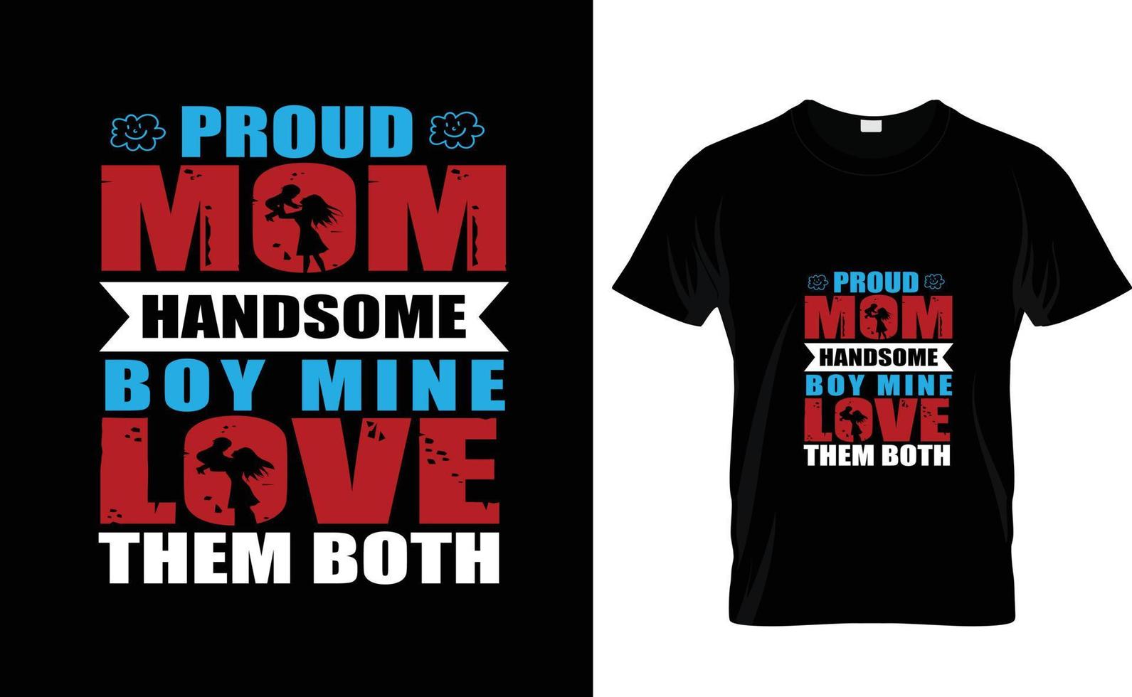 PROUD MOM HANDSOME...CUSTOM T SHIRT DESIGN vector