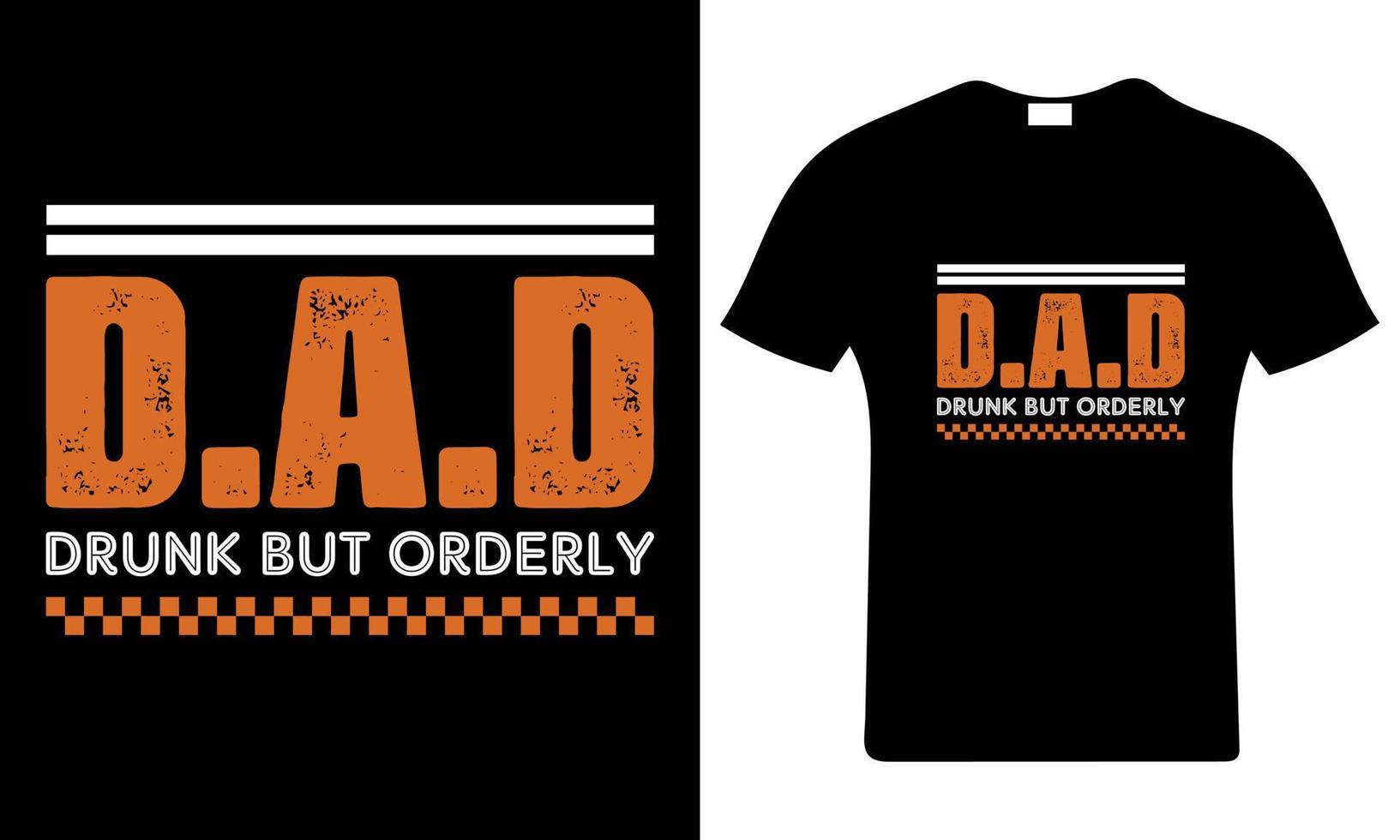 Dad drunk but orderly Father's day typography vector art. Father's Day T Shirt Design Template