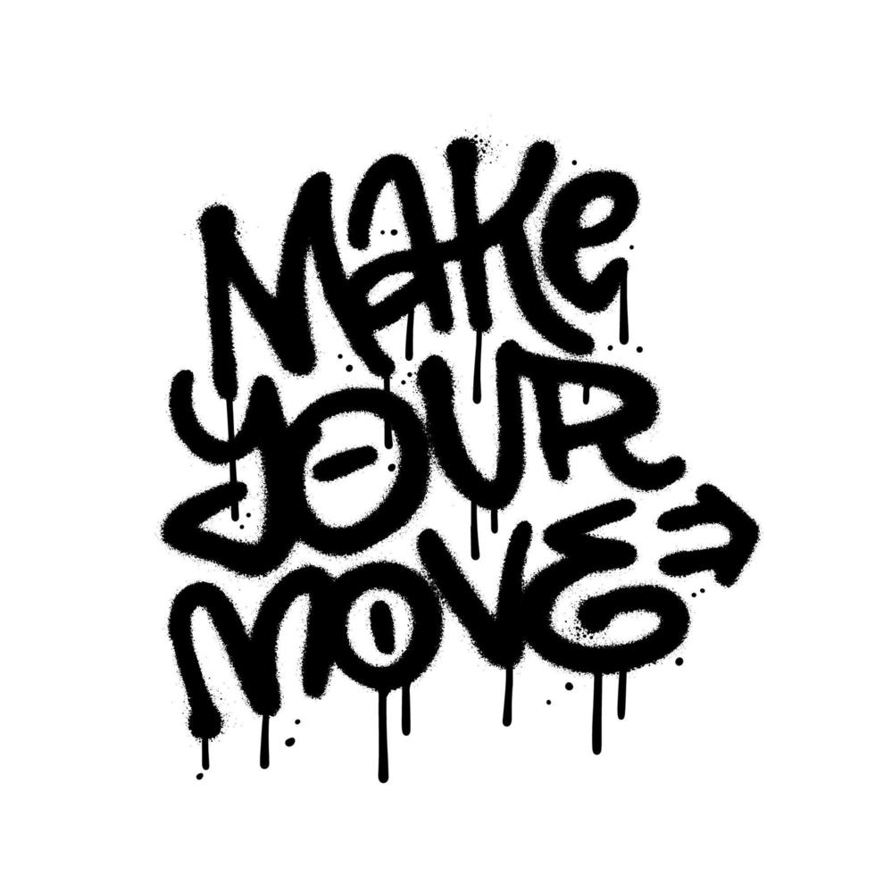 Make your Move - street art typography in urban graffiti style. Textured black spray paint isolated on white. Vector hand drawn illustration.