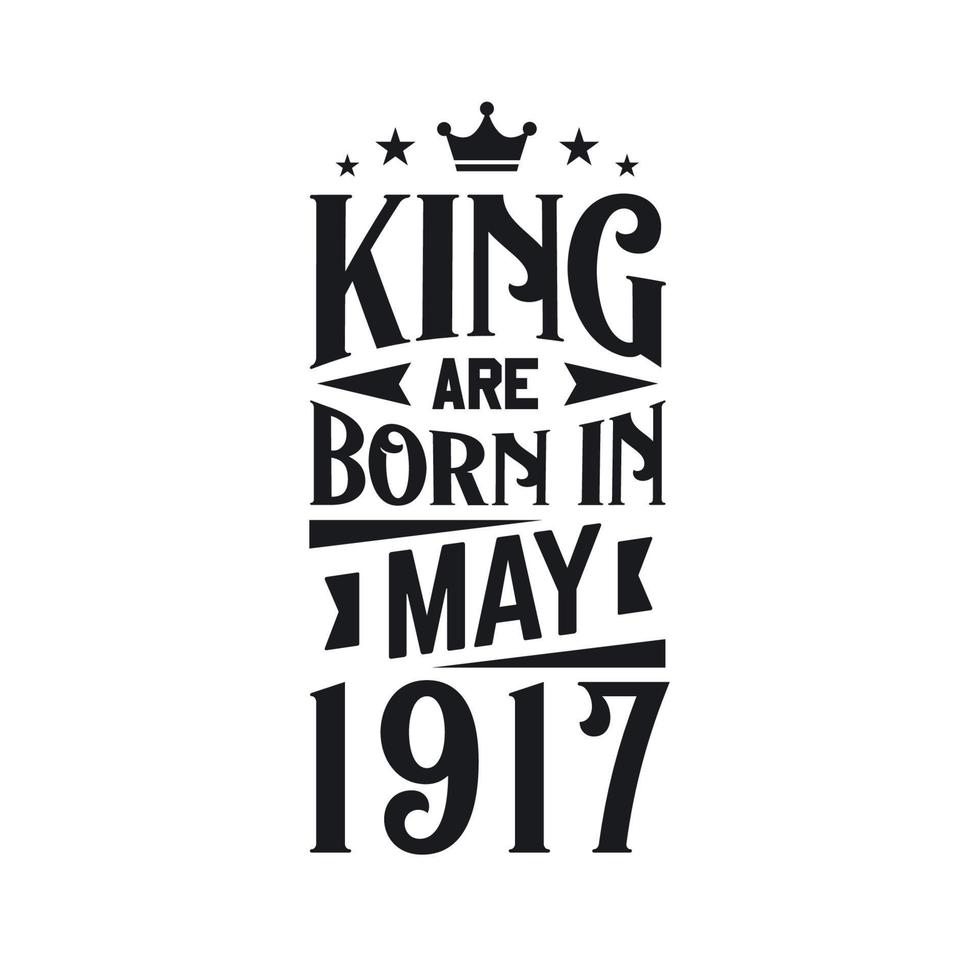 King are born in May 1917. Born in May 1917 Retro Vintage Birthday vector