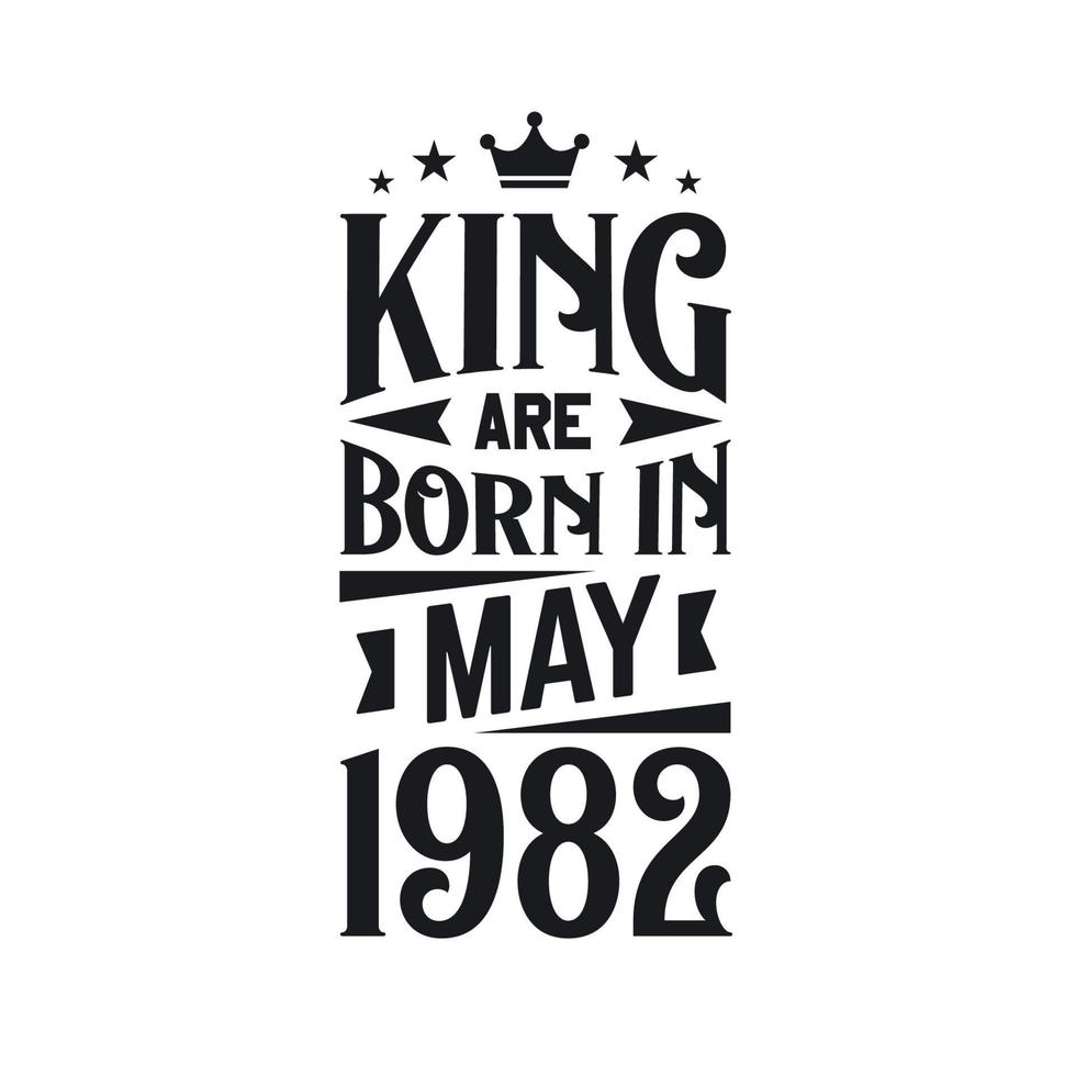 King are born in May 1982. Born in May 1982 Retro Vintage Birthday vector
