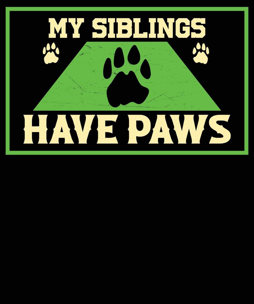 My siblings have paws t-shirt design. vector