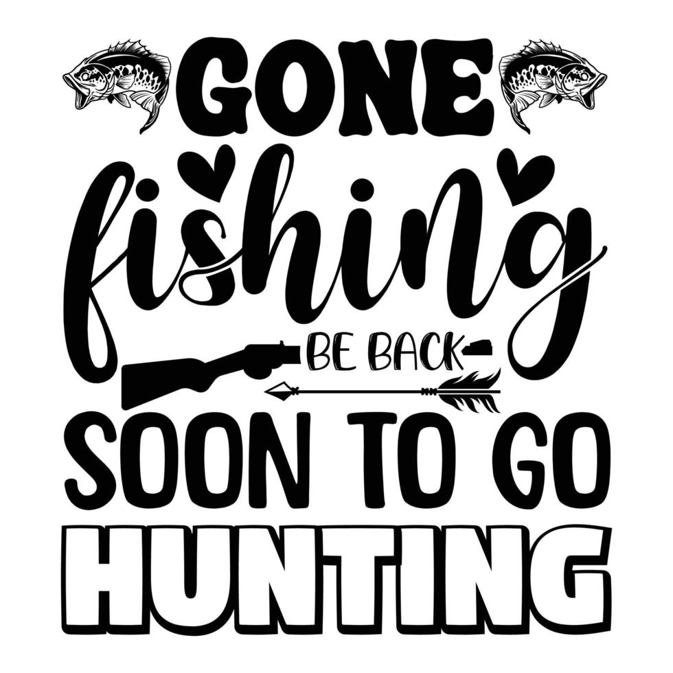 Gone fishing be back soon to go hunting t-shirt design vector