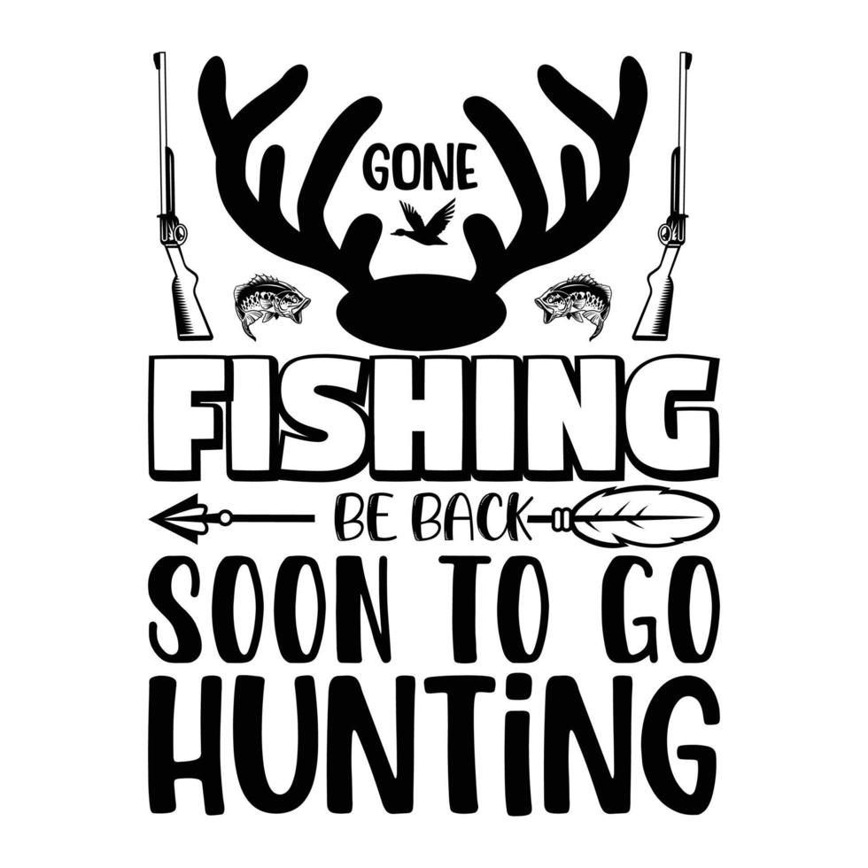 Gone fishing be back soon to go hunting t-shirt design vector