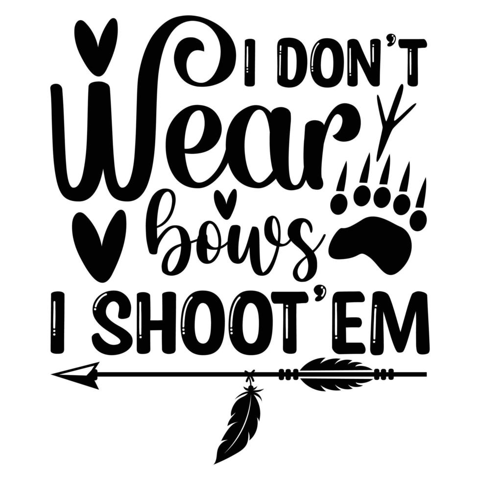 I don't wear bows I shoot'em t-shirt design vector