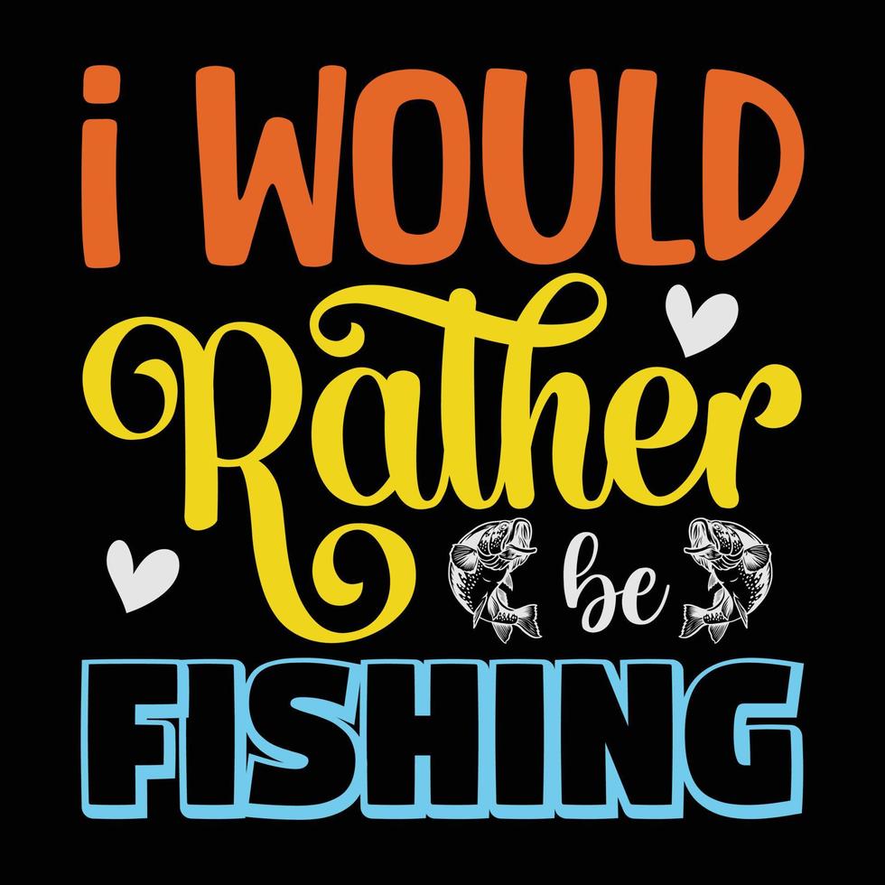 I would rather fishing t-shirt design vector