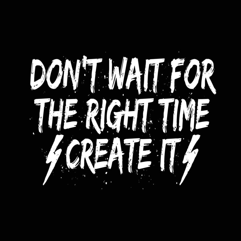 Dont wait for the right time create it typography quotes premium vector