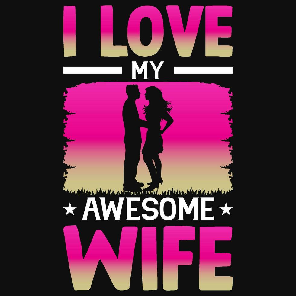 I love my awesome wife valentine graphics tshirt design vector