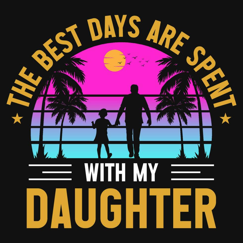 The best days are spent with my daughter graphics tshirt design vector