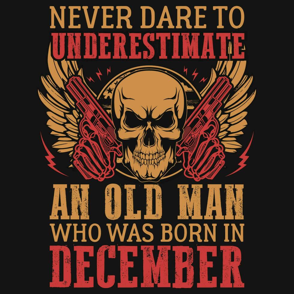 Nunca atrevimiento a subestimar nacido en diciembre cumpleaños camiseta diseño vector