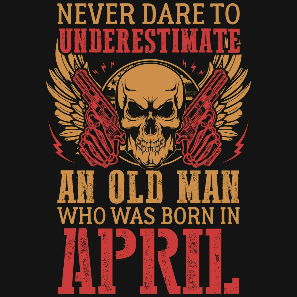 Never dare to underestimate born in April birthday tshirt design vector