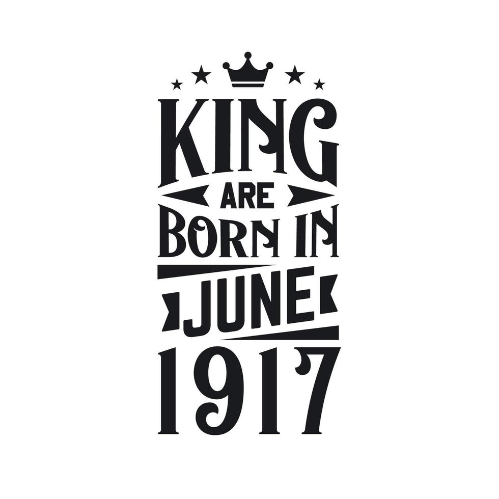 King are born in June 1917. Born in June 1917 Retro Vintage Birthday vector