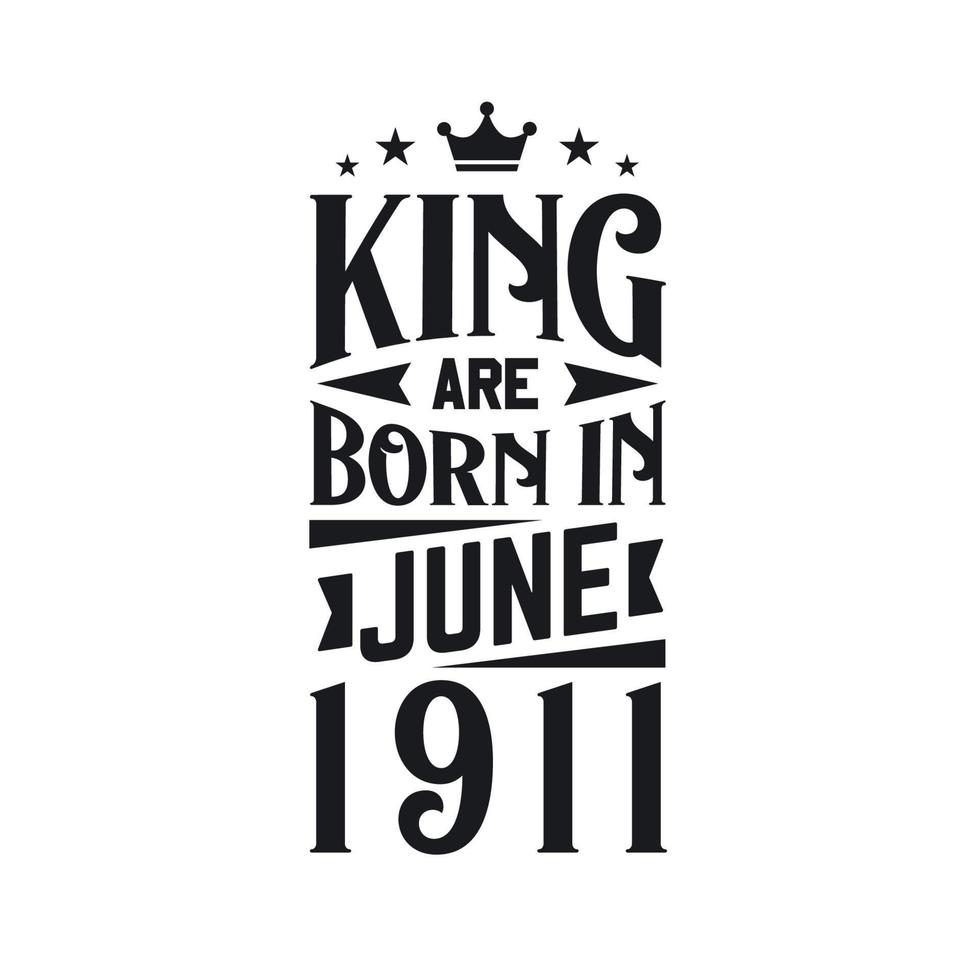 King are born in June 1911. Born in June 1911 Retro Vintage Birthday vector