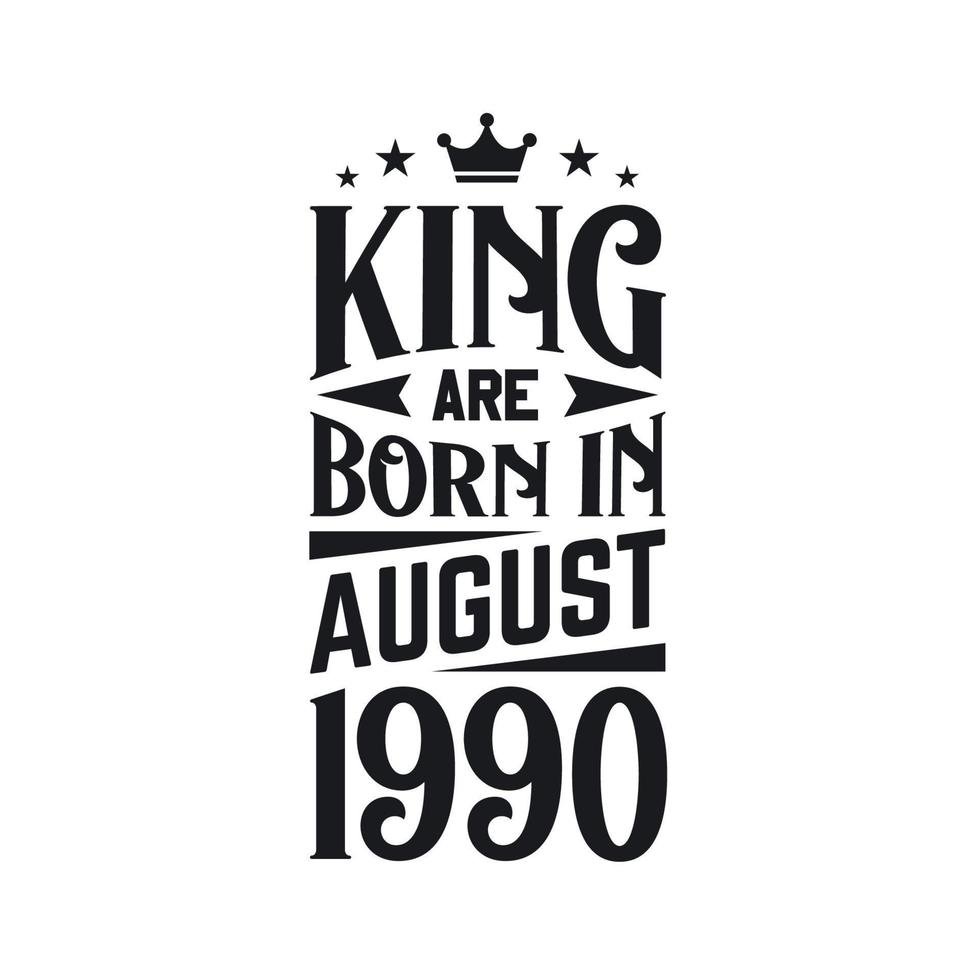 King are born in August 1990. Born in August 1990 Retro Vintage Birthday vector
