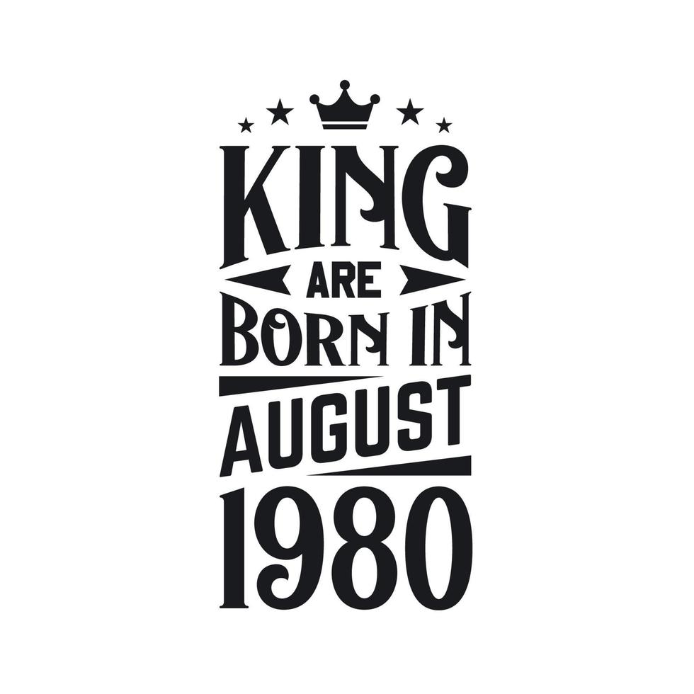King are born in August 1980. Born in August 1980 Retro Vintage Birthday vector