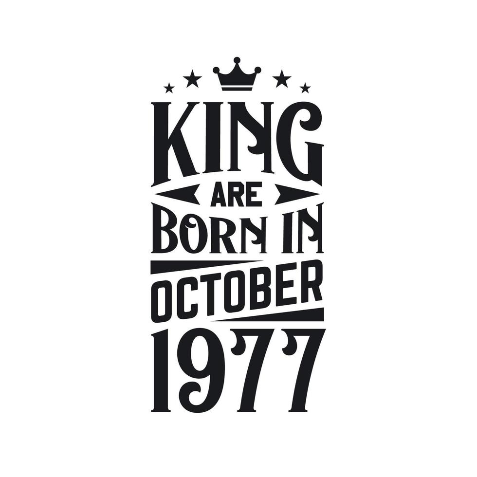King are born in October 1977. Born in October 1977 Retro Vintage Birthday vector
