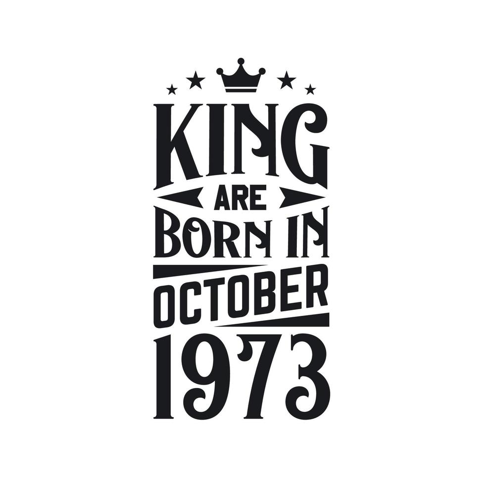 King are born in October 1973. Born in October 1973 Retro Vintage Birthday vector