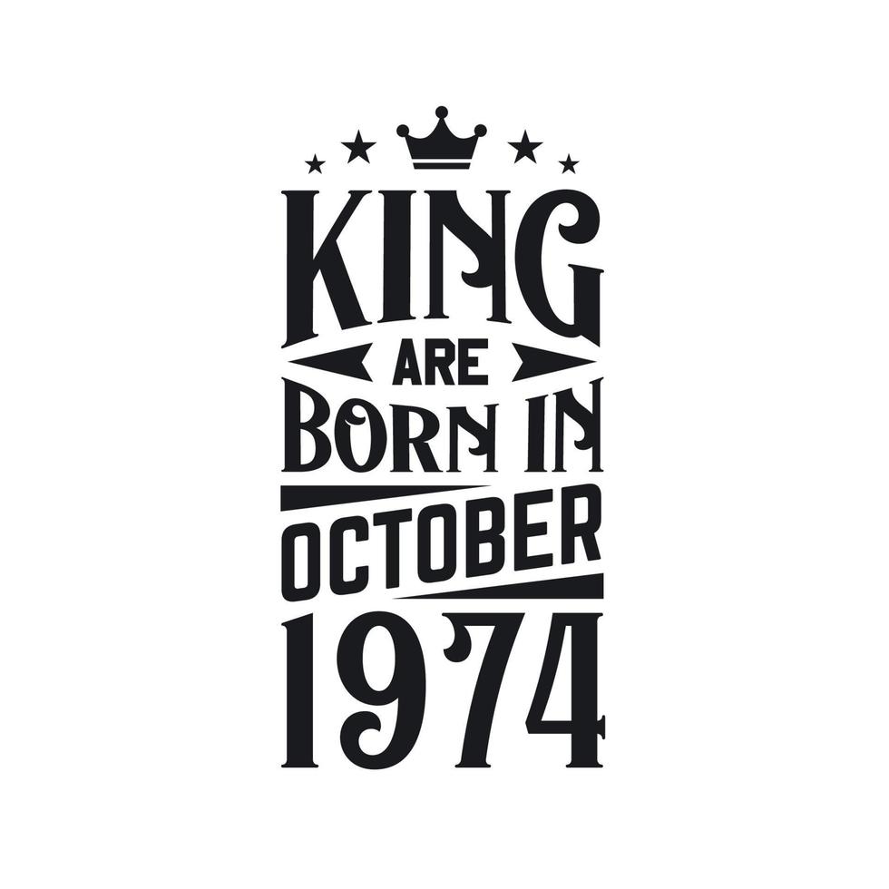 King are born in October 1974. Born in October 1974 Retro Vintage Birthday vector