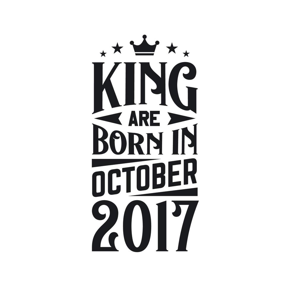 King are born in October 2017. Born in October 2017 Retro Vintage Birthday vector