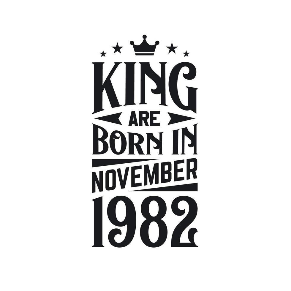 King are born in November 1982. Born in November 1982 Retro Vintage Birthday vector