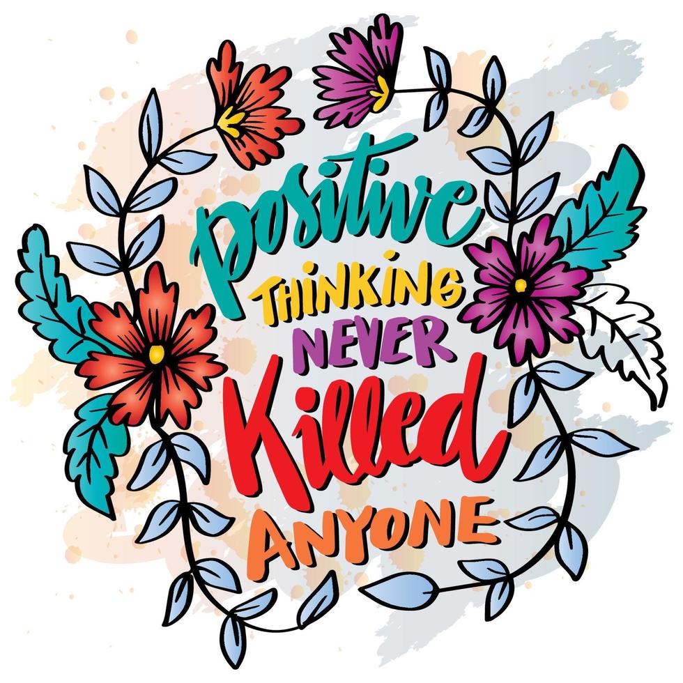 Positive thinking never killed anyone. Hand lettering. Poster quotes. vector