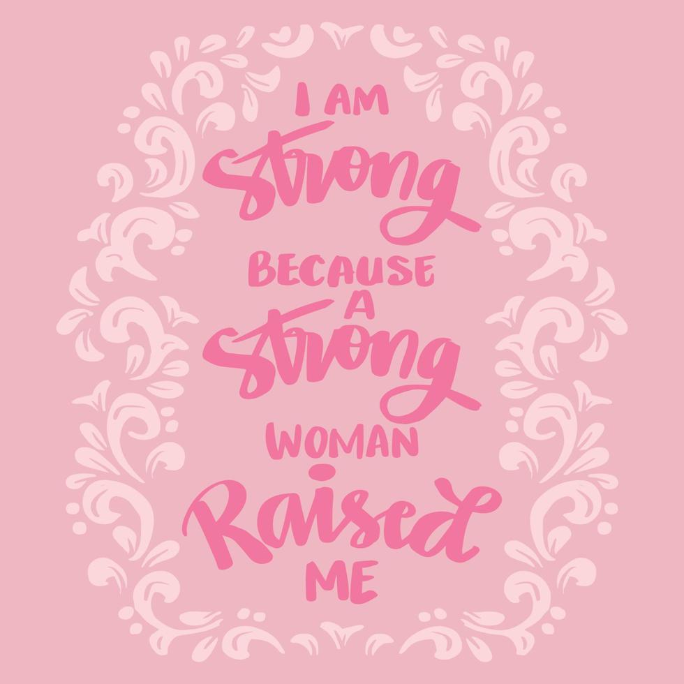 I am strong because strong woman raised me. Hand lettering. Poster quotes. vector