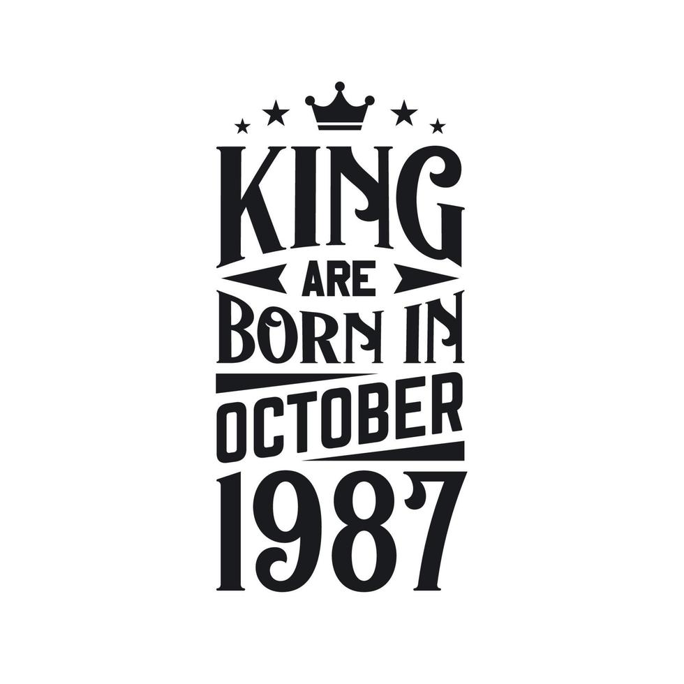 King are born in October 1987. Born in October 1987 Retro Vintage Birthday vector