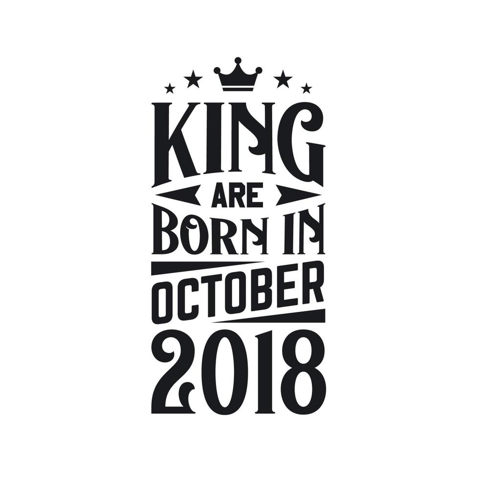 King are born in October 2018. Born in October 2018 Retro Vintage Birthday vector