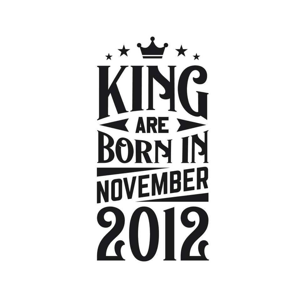 King are born in November 2012. Born in November 2012 Retro Vintage Birthday vector