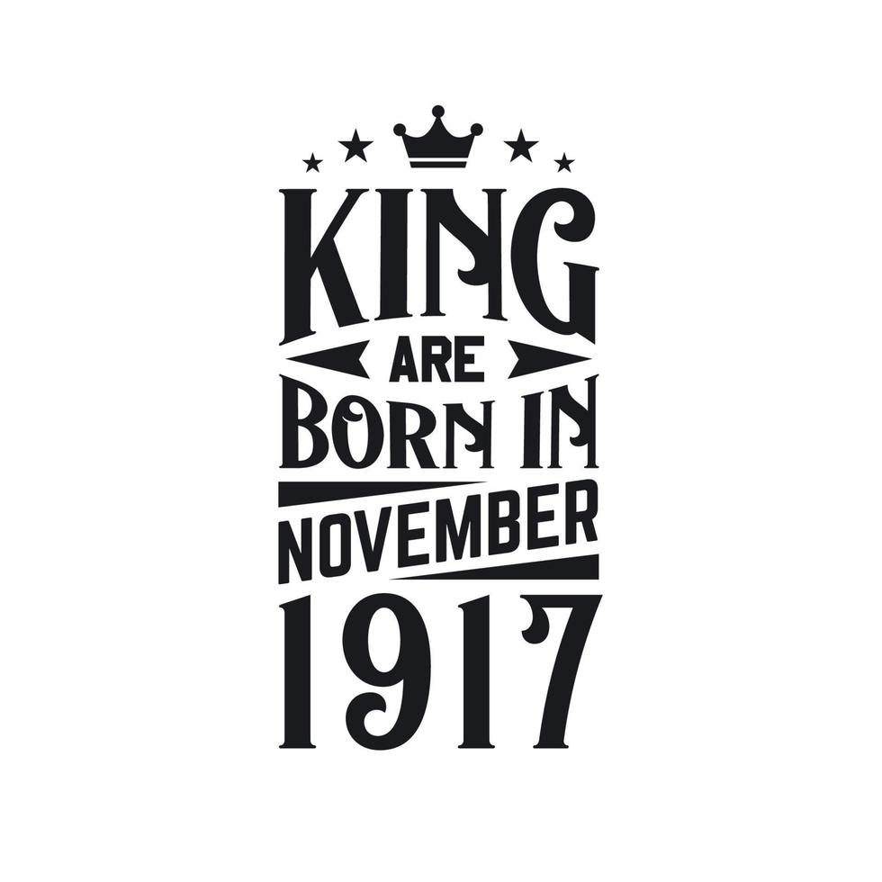 King are born in November 1917. Born in November 1917 Retro Vintage Birthday vector