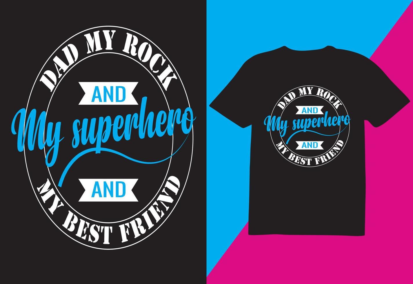 Dad my rock and my Superhero and my best friend, T-shirt Design vector