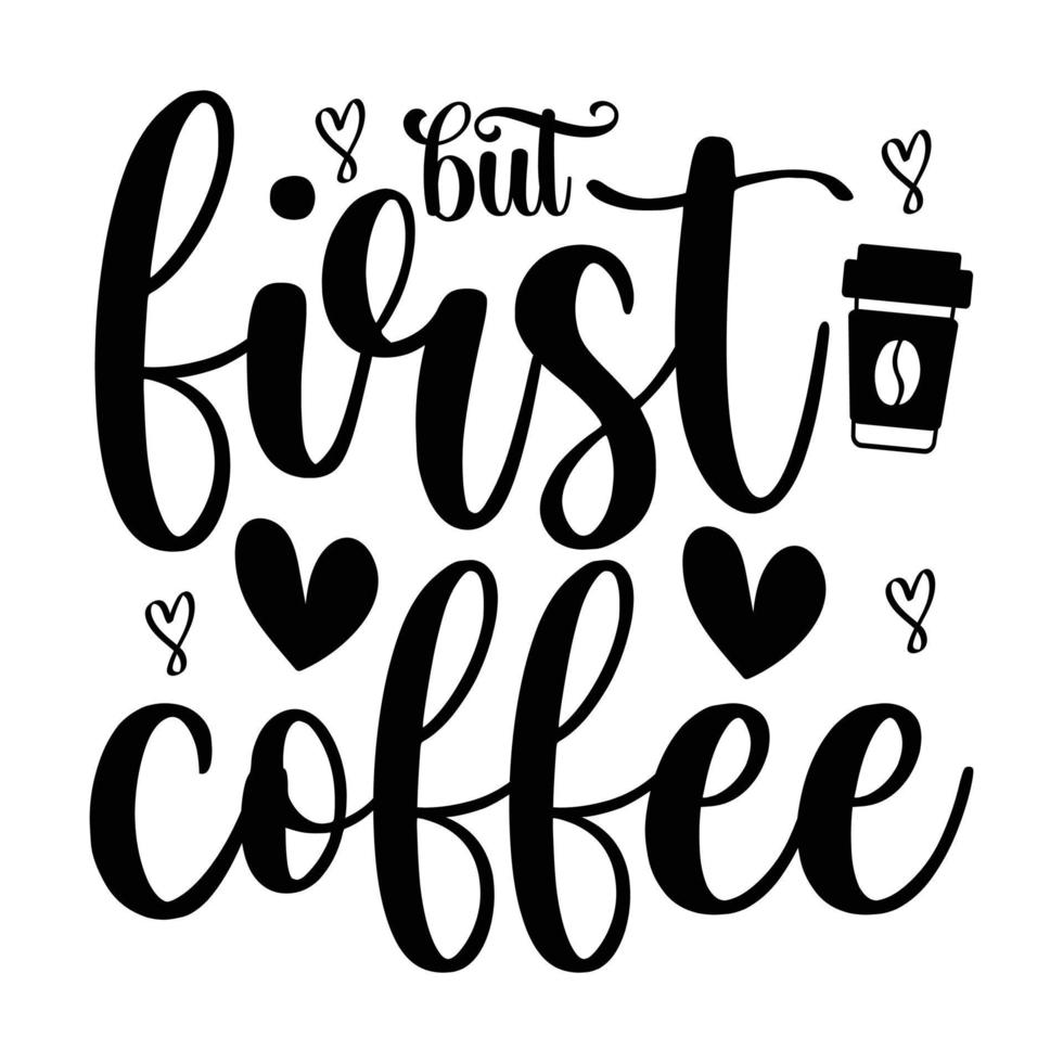But first coffee, Coffee lover t-shirt design vector