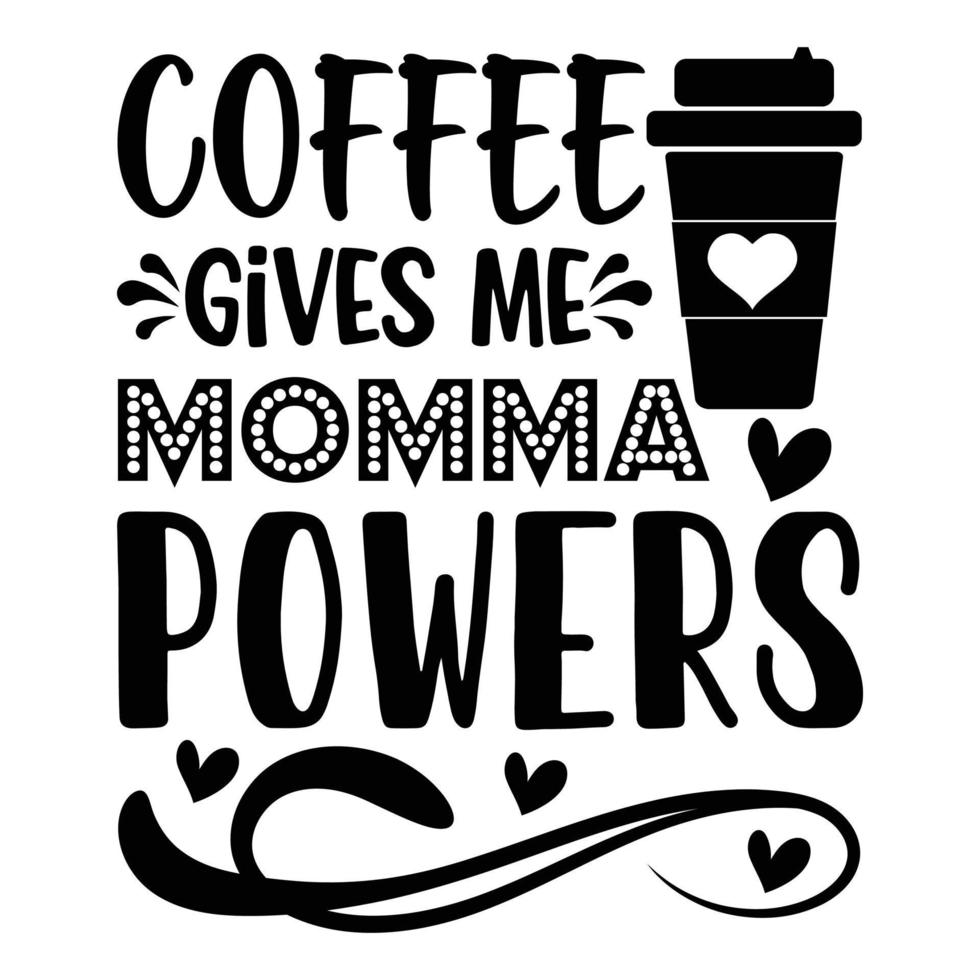 Coffee gives me momma powers Coffee lover t-shirt design vector