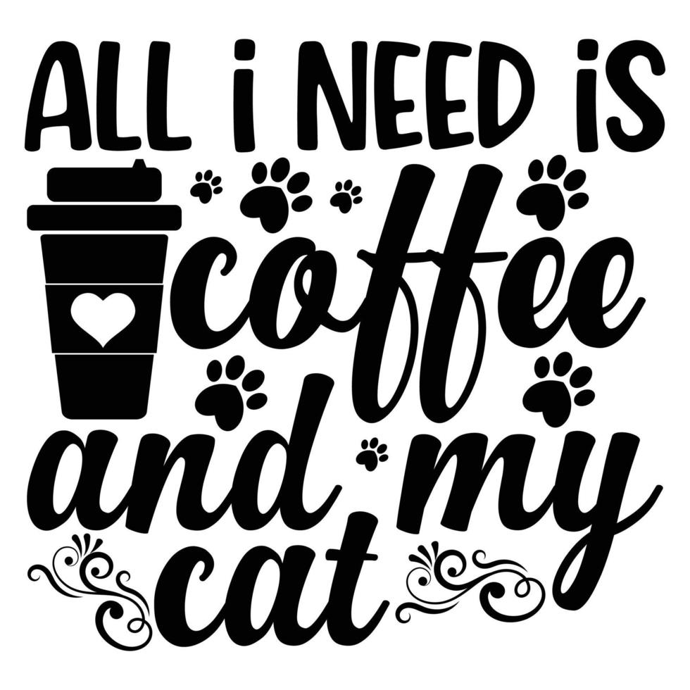 All I need is coffee and my cat, Coffee lover t-shirt design vector