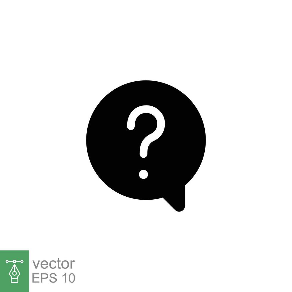 Question mark in a speech bubble icon. Mark faq, who, ask, query concept. Simple solid style. Black silhouette, glyph symbol. Vector illustration isolated on white background. EPS 10.