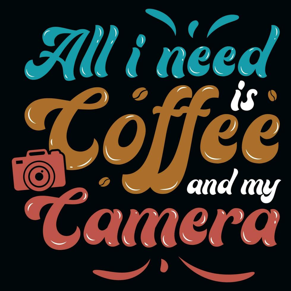 All i need is coffee and my camera typographic tshirt design vector