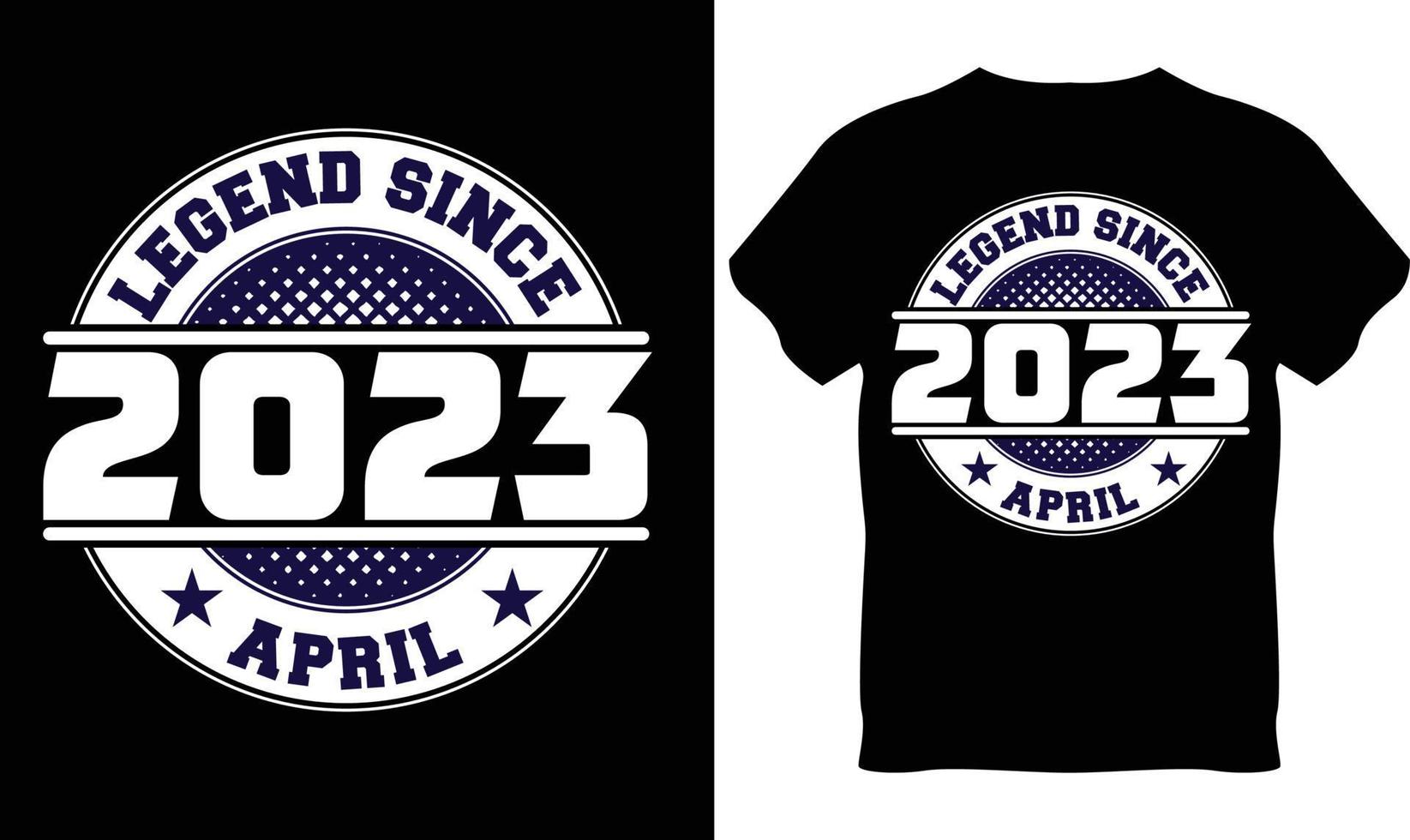 Legend Since April 2023 T-Shirt Design vector
