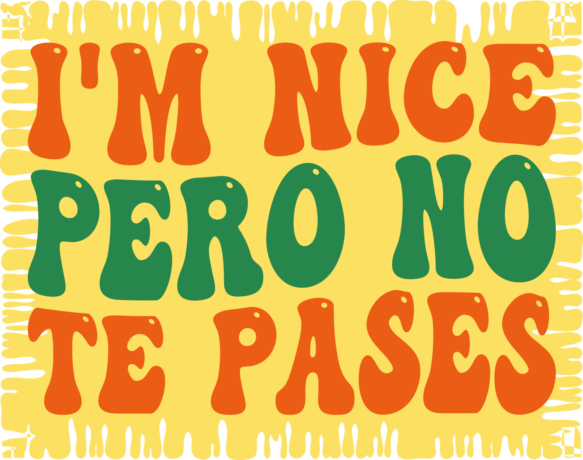 i'm nice pero no te pases, Translation from Spanish I'm nice but don't