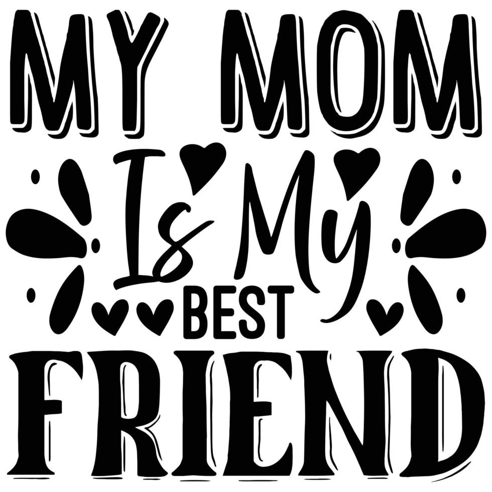 my mom is my best friend vector