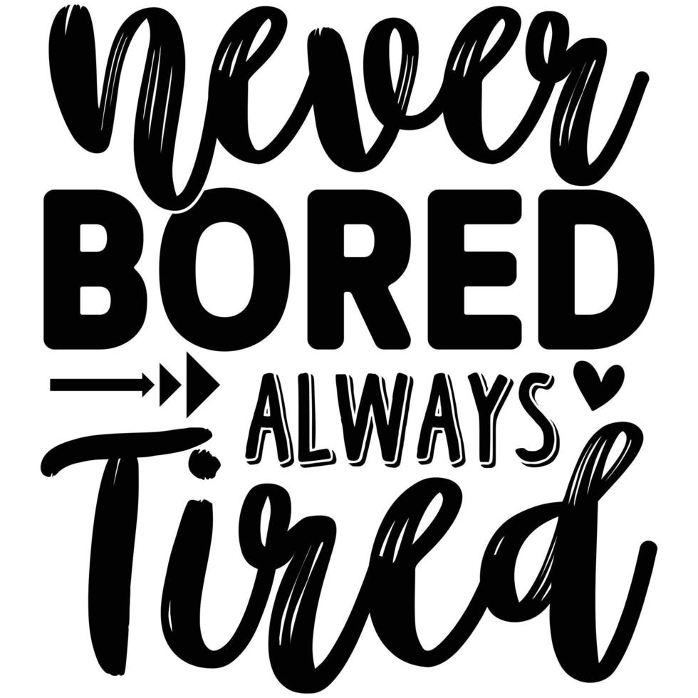 never bored always tired vector