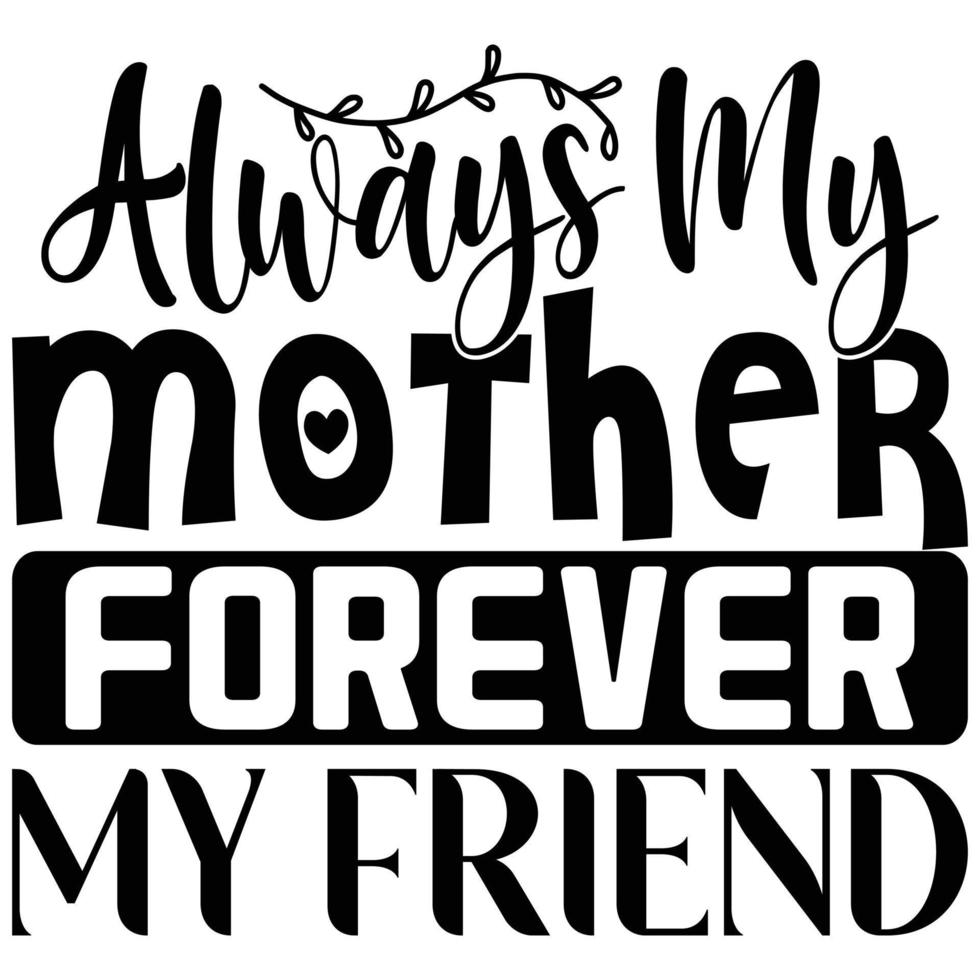 always my mother forever my friend vector