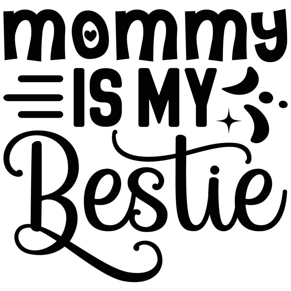 mommy is my bestie vector