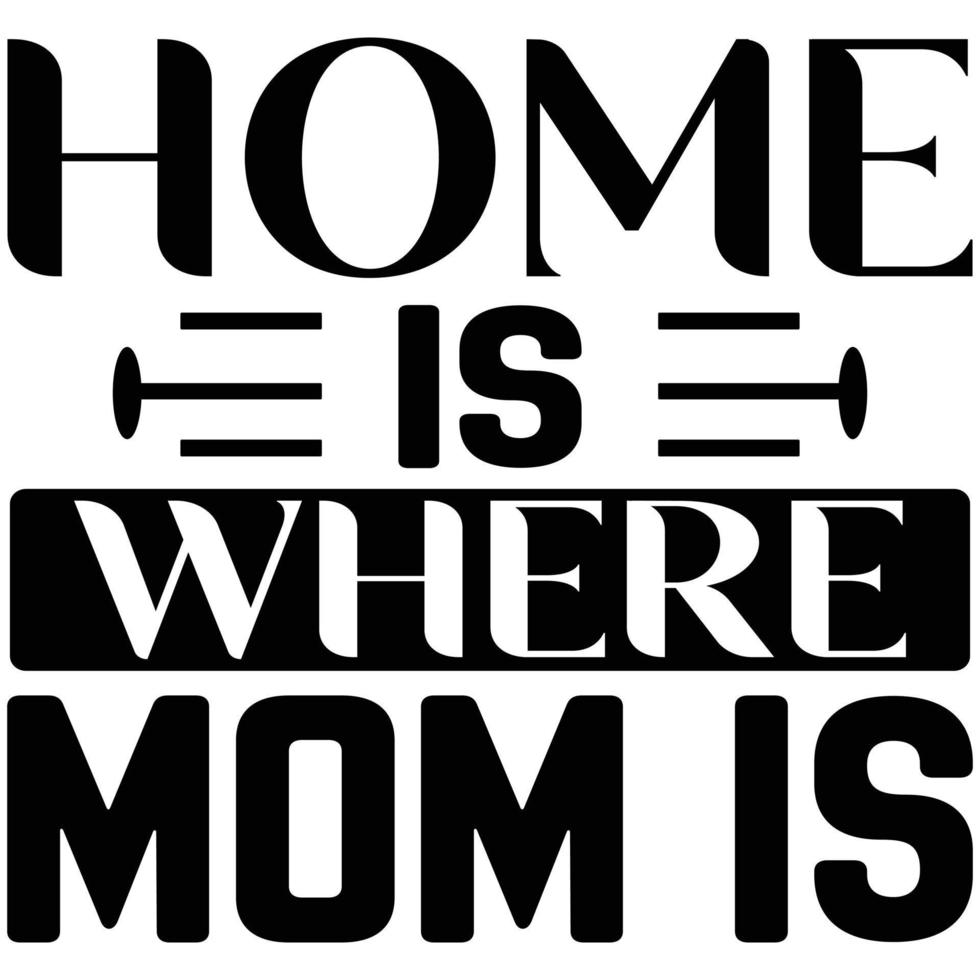 home is where mom is vector