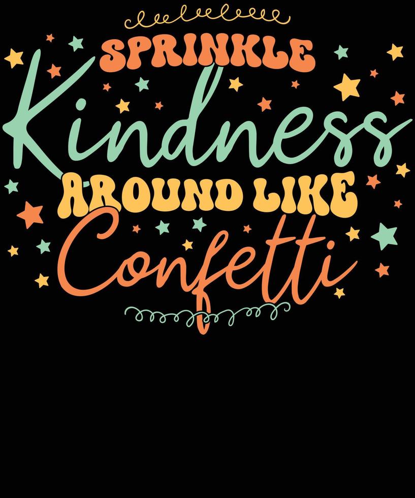 Sprinkle Kindness Around Like Confetti inspirational quote shirt design vector